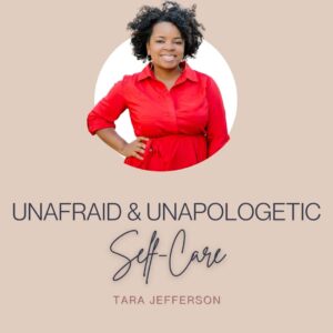 Unafraid & Unapologetic Self-Care